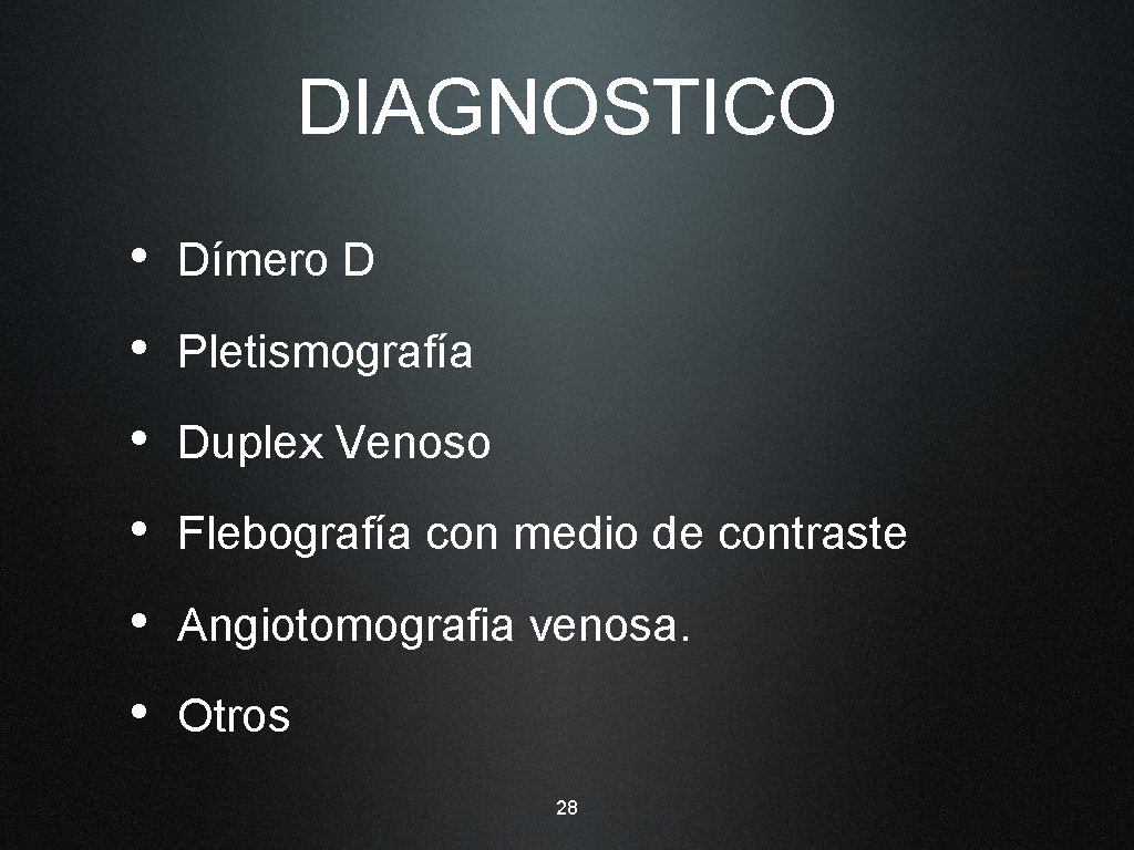 DIAGNOSTICO • Dímero D • Pletismografía • Duplex Venoso • Flebografía con medio de