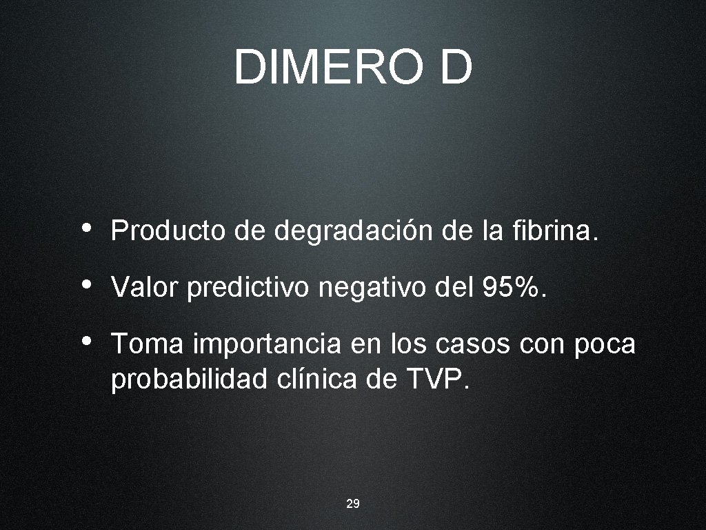 DIMERO D • Producto de degradación de la fibrina. • Valor predictivo negativo del