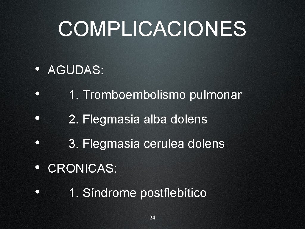 COMPLICACIONES • AGUDAS: • 1. Tromboembolismo pulmonar • 2. Flegmasia alba dolens • 3.