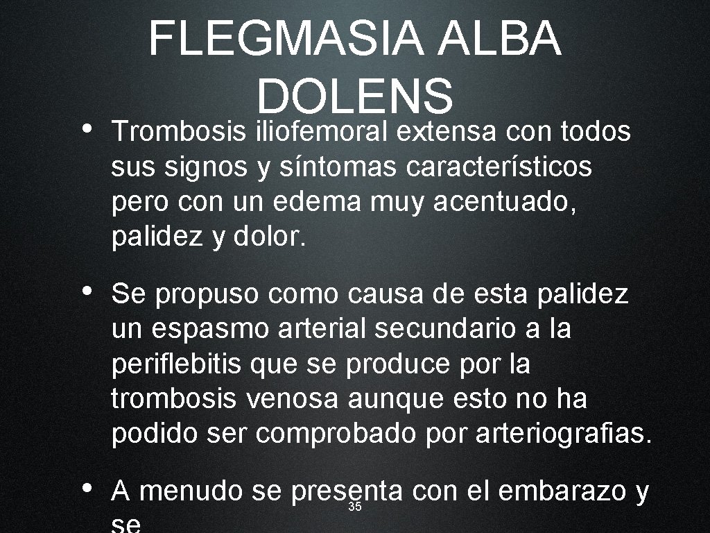FLEGMASIA ALBA DOLENS • Trombosis iliofemoral extensa con todos sus signos y síntomas característicos