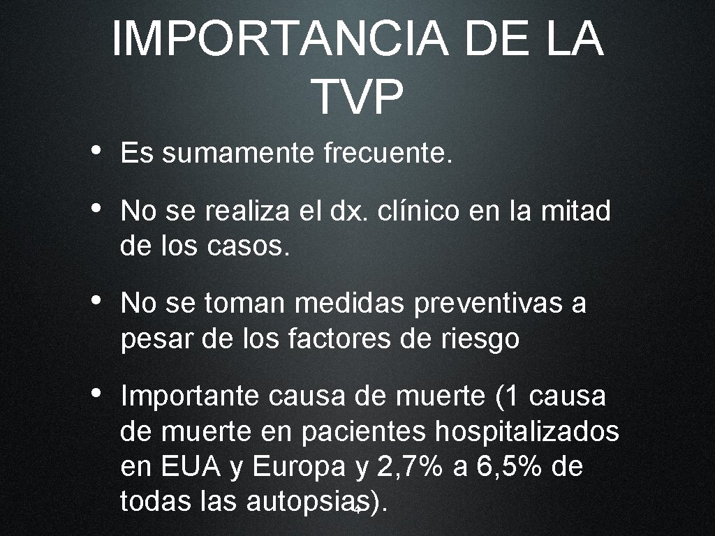 IMPORTANCIA DE LA TVP • Es sumamente frecuente. • No se realiza el dx.