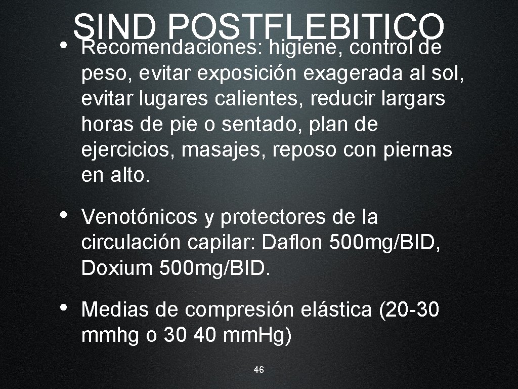 SIND POSTFLEBITICO • Recomendaciones: higiene, control de peso, evitar exposición exagerada al sol, evitar