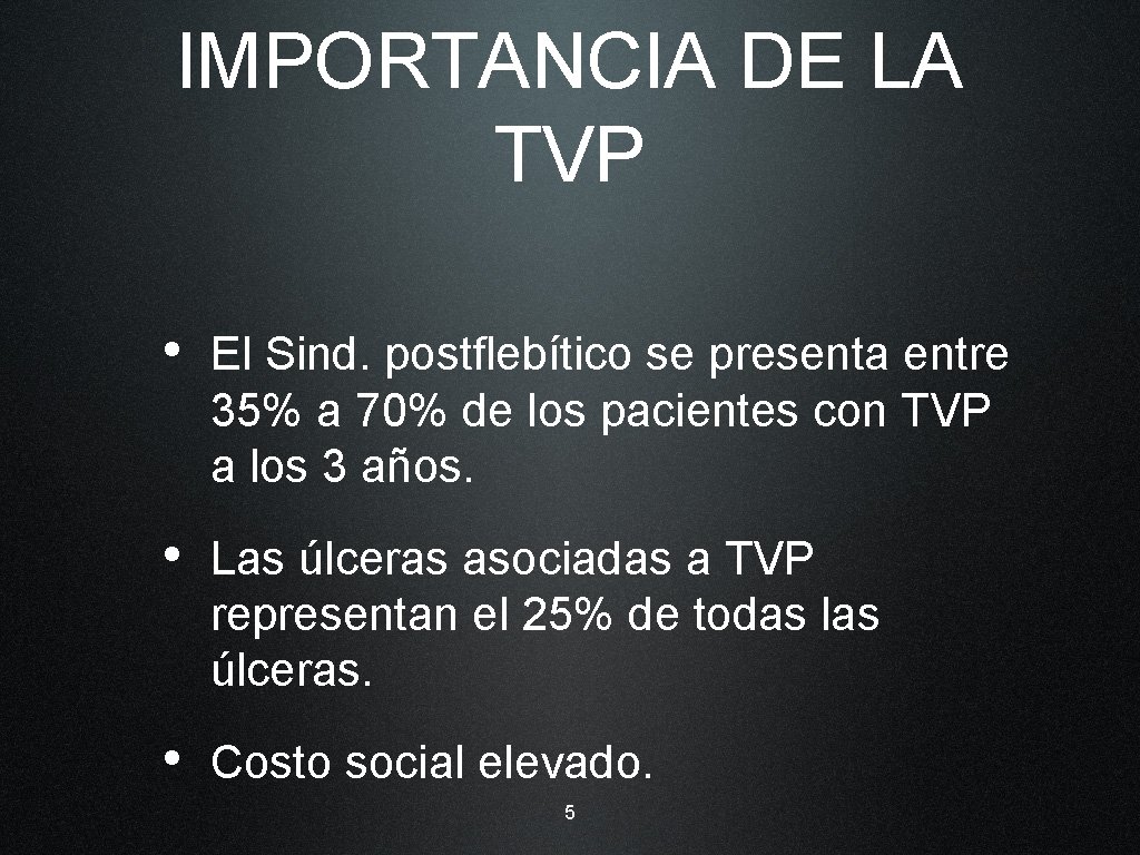 IMPORTANCIA DE LA TVP • El Sind. postflebítico se presenta entre 35% a 70%