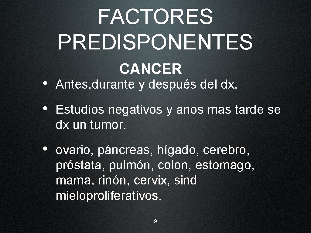 FACTORES PREDISPONENTES CANCER • Antes, durante y después del dx. • Estudios negativos y