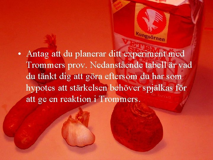  • Antag att du planerar ditt experiment med Trommers prov. Nedanstående tabell är