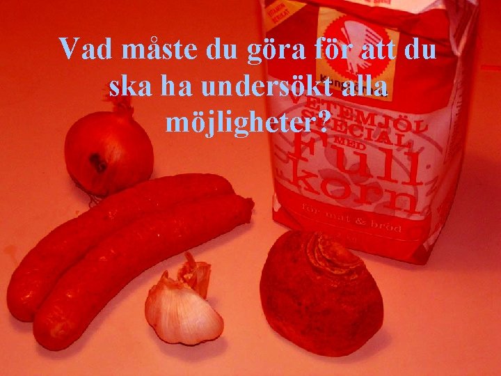 Vad måste du göra för att du ska ha undersökt alla möjligheter? 