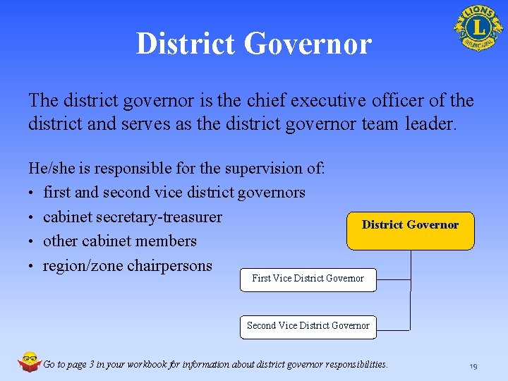 District Governor The district governor is the chief executive officer of the district and