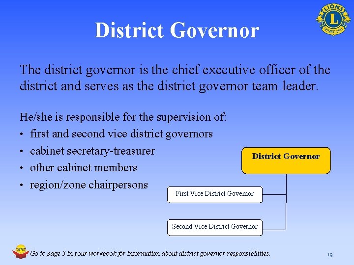 District Governor The district governor is the chief executive officer of the district and