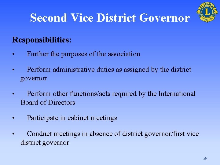 Second Vice District Governor Responsibilities: • Further the purposes of the association • Perform