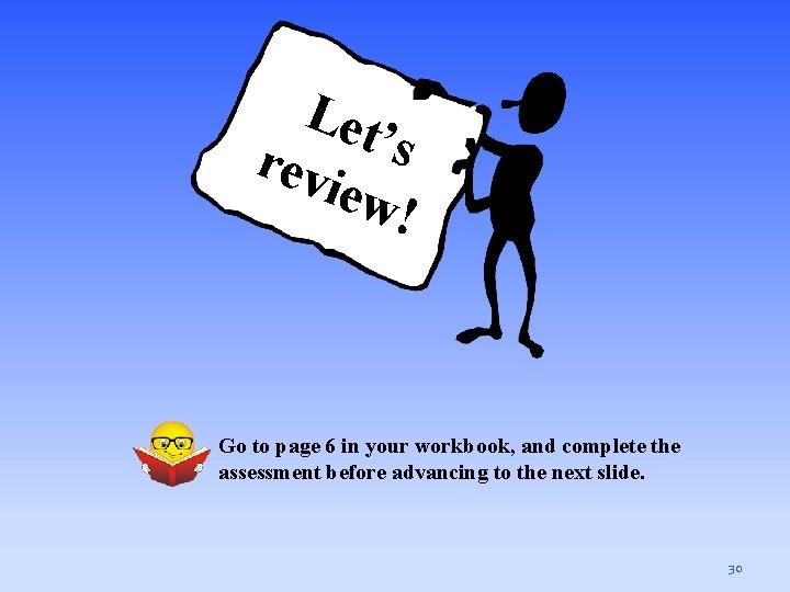 Let ’ rev s iew ! Go to page 6 in your workbook, and