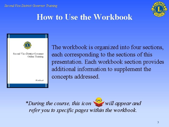 Second Vice District Governor Training How to Use the Workbook The workbook is organized