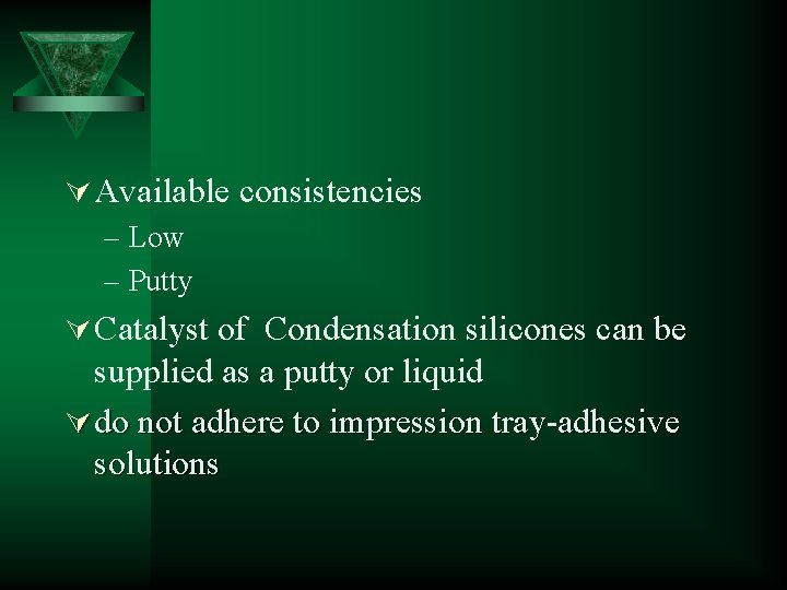 Ú Available consistencies – Low – Putty Ú Catalyst of Condensation silicones can be