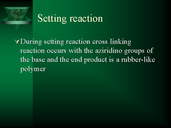 Setting reaction Ú During setting reaction cross linking reaction occurs with the aziridino groups