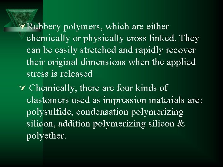 Ú Rubbery polymers, which are either chemically or physically cross linked. They can be