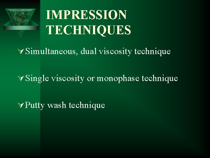 IMPRESSION TECHNIQUES Ú Simultaneous, dual viscosity technique Ú Single viscosity or monophase technique Ú