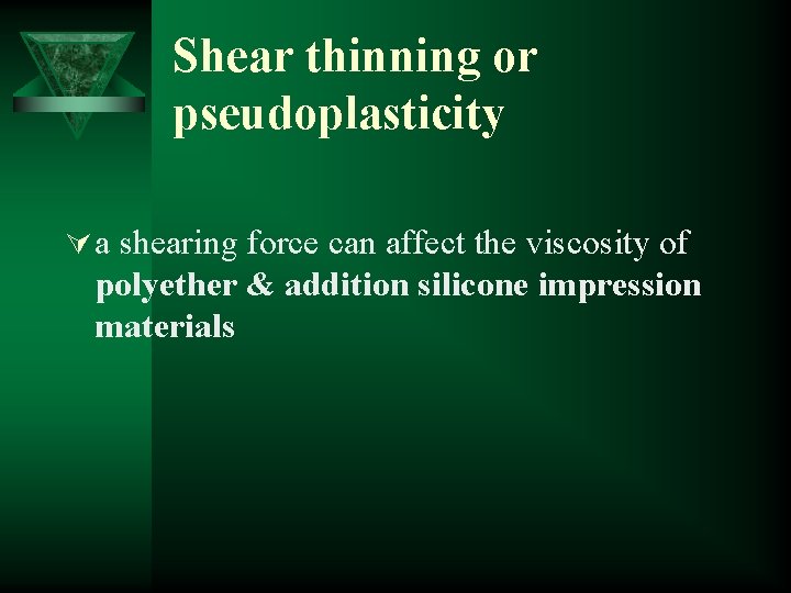 Shear thinning or pseudoplasticity Ú a shearing force can affect the viscosity of polyether