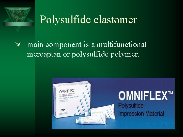 Polysulfide elastomer Ú main component is a multifunctional mercaptan or polysulfide polymer. 