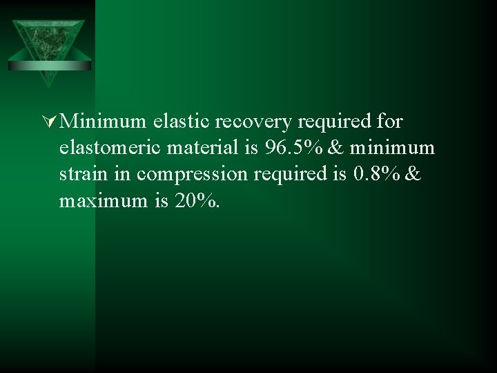 Ú Minimum elastic recovery required for elastomeric material is 96. 5% & minimum strain
