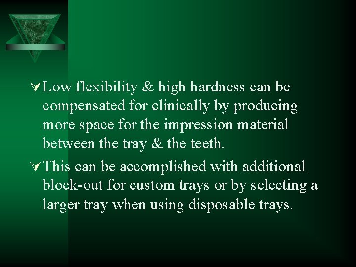 Ú Low flexibility & high hardness can be compensated for clinically by producing more