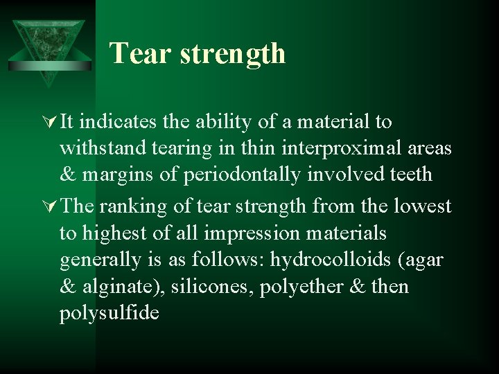 Tear strength Ú It indicates the ability of a material to withstand tearing in