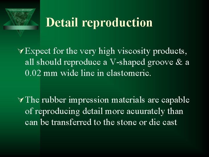Detail reproduction Ú Expect for the very high viscosity products, all should reproduce a