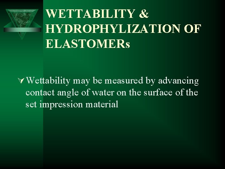 WETTABILITY & HYDROPHYLIZATION OF ELASTOMERs Ú Wettability may be measured by advancing contact angle