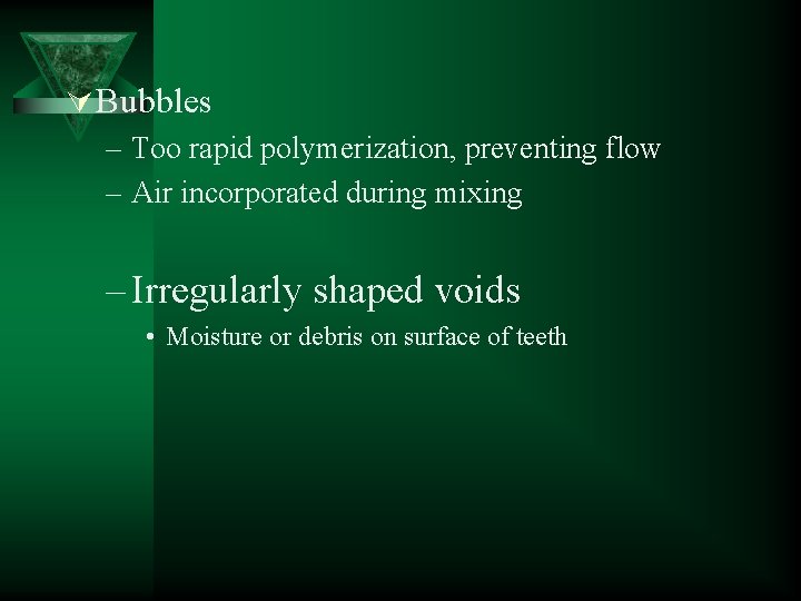 Ú Bubbles – Too rapid polymerization, preventing flow – Air incorporated during mixing –