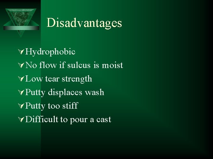 Disadvantages Ú Hydrophobic Ú No flow if sulcus is moist Ú Low tear strength
