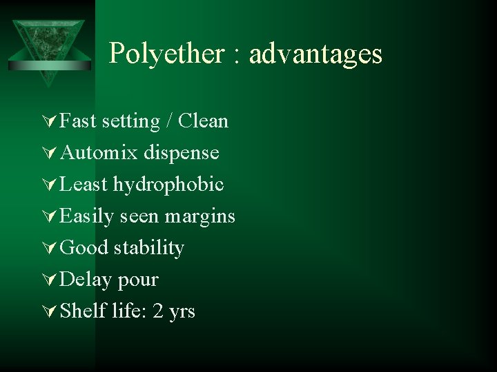 Polyether : advantages Ú Fast setting / Clean Ú Automix dispense Ú Least hydrophobic