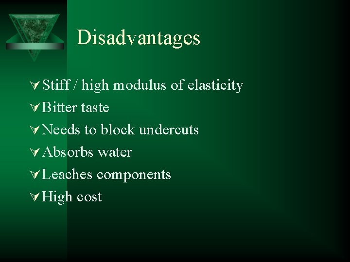 Disadvantages Ú Stiff / high modulus of elasticity Ú Bitter taste Ú Needs to