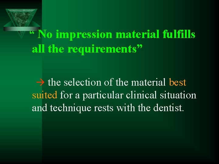 “ No impression material fulfills all the requirements” the selection of the material best