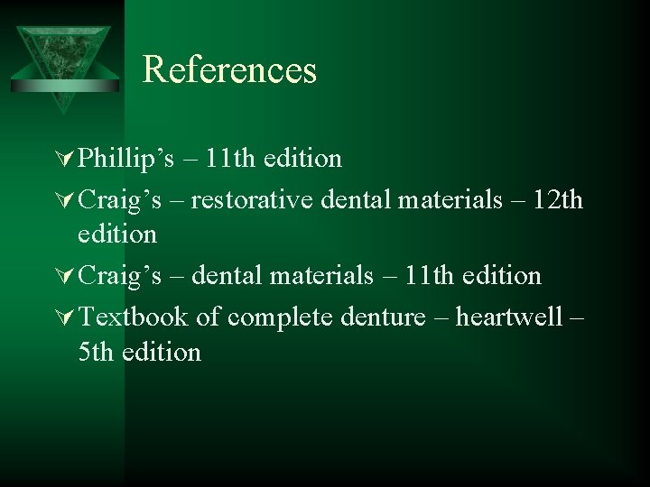 References Ú Phillip’s – 11 th edition Ú Craig’s – restorative dental materials –