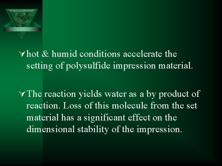 Ú hot & humid conditions accelerate the setting of polysulfide impression material. Ú The