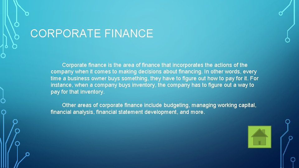 CORPORATE FINANCE Corporate finance is the area of finance that incorporates the actions of