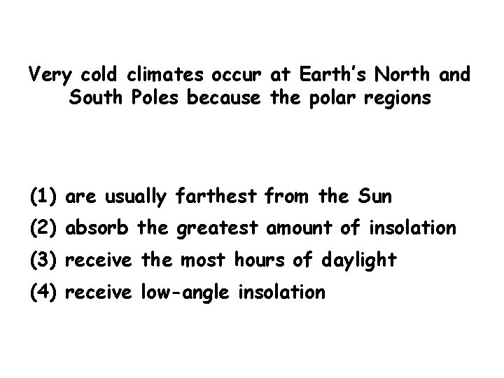 Very cold climates occur at Earth’s North and South Poles because the polar regions