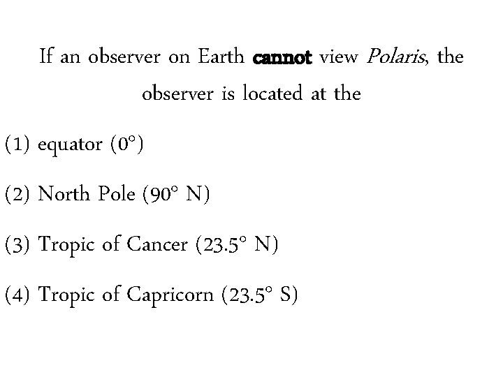 If an observer on Earth cannot view Polaris, the observer is located at the