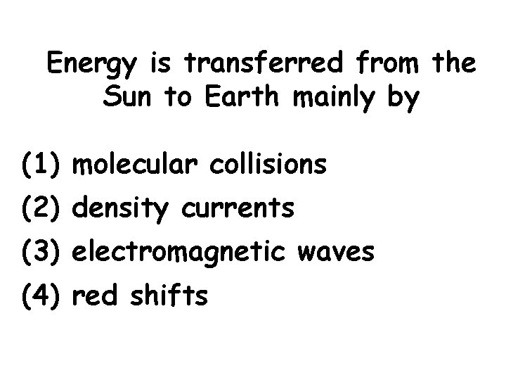 Energy is transferred from the Sun to Earth mainly by (1) molecular collisions (2)