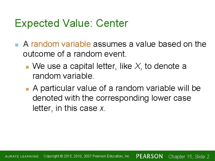 Expected Value: Center n A random variable assumes a value based on the outcome