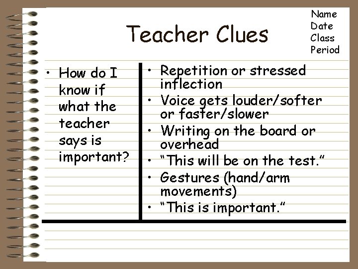 Teacher Clues • How do I know if what the teacher says is important?