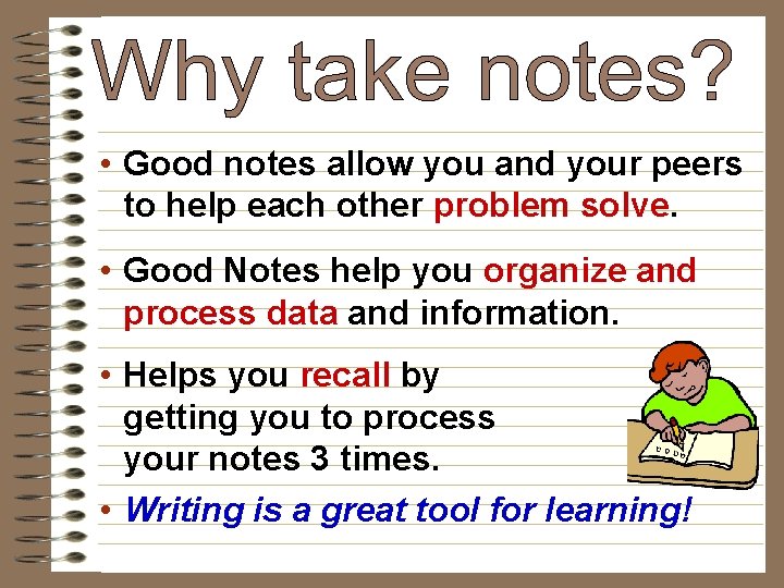  • Good notes allow you and your peers to help each other problem