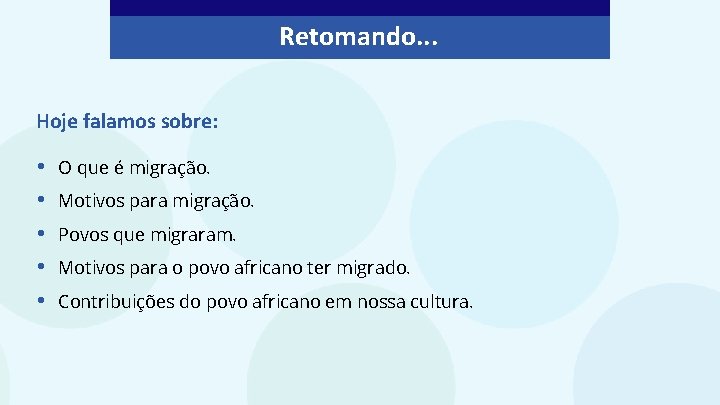 Retomando. . . Hoje falamos sobre: • • • O que é migração. Motivos