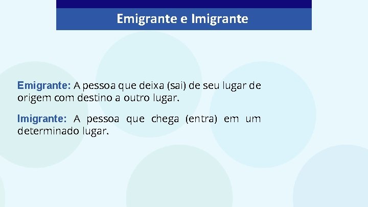 Emigrante e Imigrante Emigrante: A pessoa que deixa (sai) de seu lugar de origem