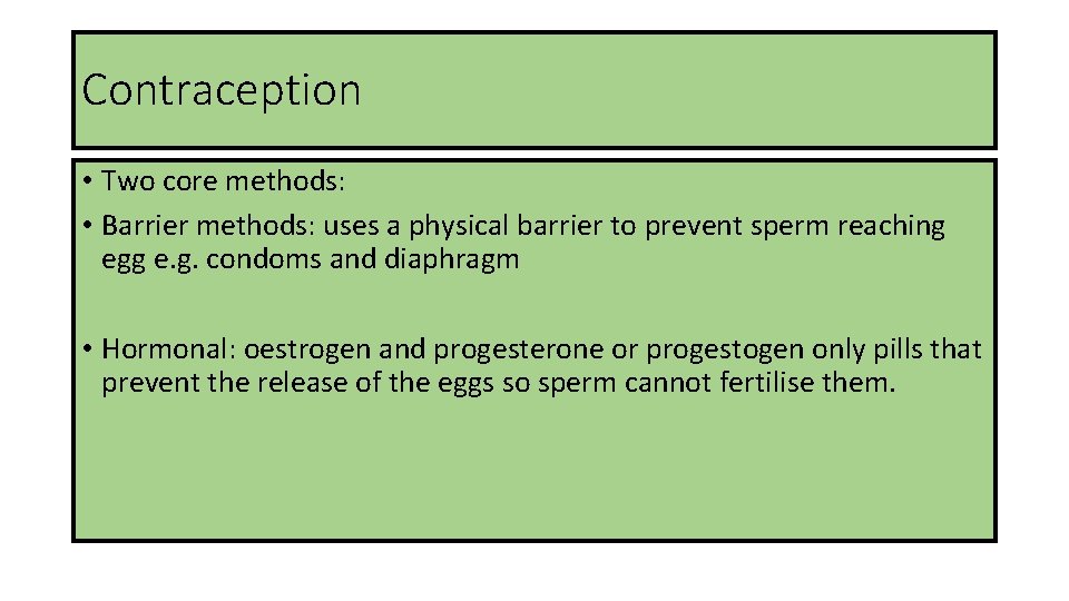 Contraception • Two core methods: • Barrier methods: uses a physical barrier to prevent