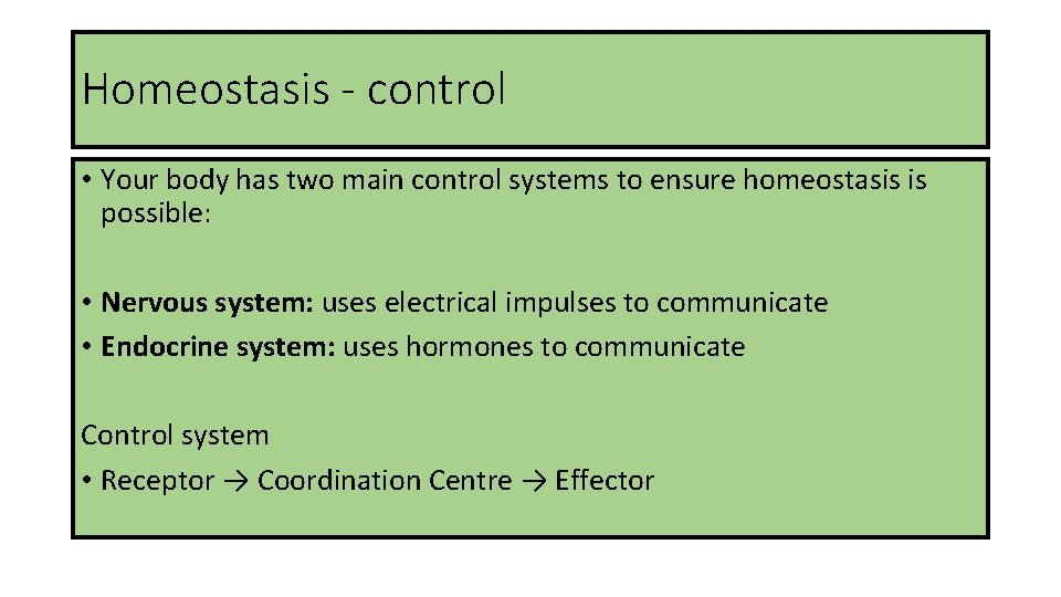 Homeostasis - control • Your body has two main control systems to ensure homeostasis