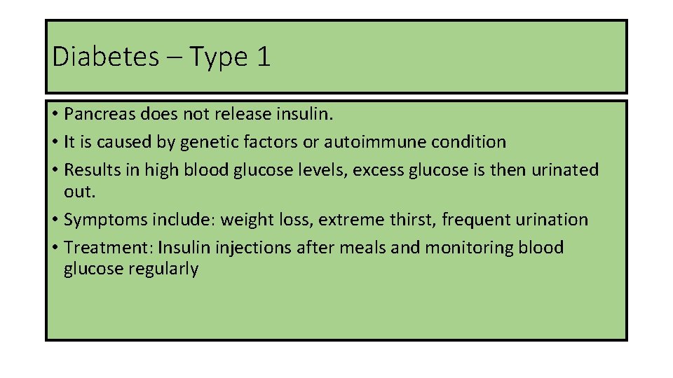 Diabetes – Type 1 • Pancreas does not release insulin. • It is caused