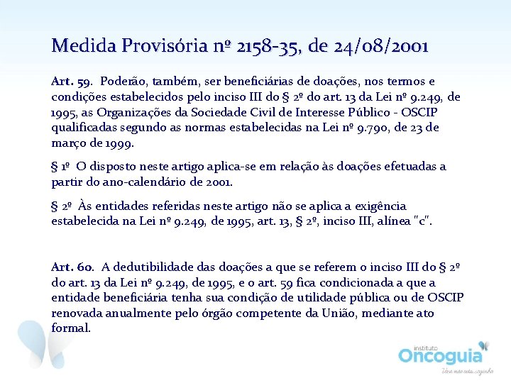 Medida Provisória nº 2158 -35, de 24/08/2001 Art. 59. Poderão, também, ser beneficiárias de