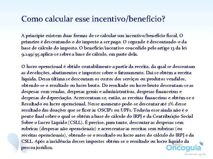 Como calcular esse incentivo/benefício? A princípio existem duas formas de se calcular um incentivo/benefício