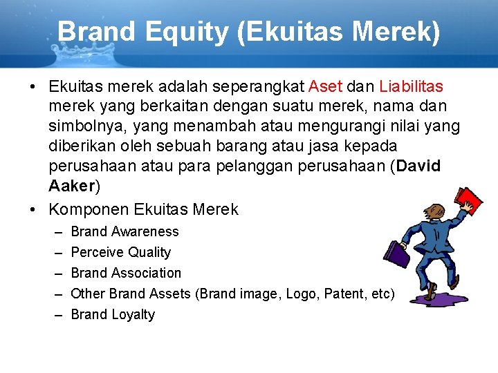 Brand Equity (Ekuitas Merek) • Ekuitas merek adalah seperangkat Aset dan Liabilitas merek yang
