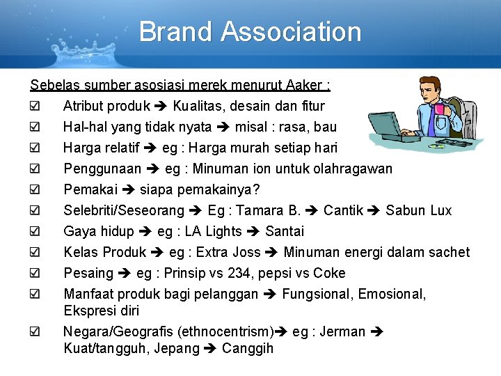 Brand Association Sebelas sumber asosiasi merek menurut Aaker : Atribut produk Kualitas, desain dan