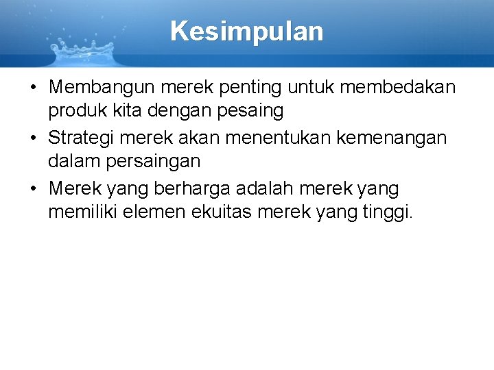 Kesimpulan • Membangun merek penting untuk membedakan produk kita dengan pesaing • Strategi merek